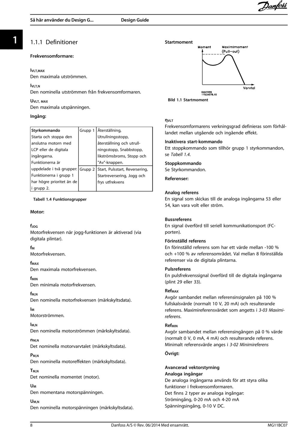 Funktionerna är uppdelade i två grupper: Funktionerna i grupp 1 har högre prioritet än de i grupp 2. Tabell 1.