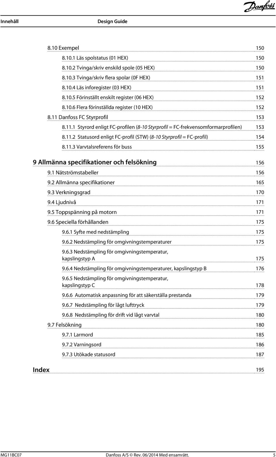 11.3 Varvtalsreferens för buss 155 9 Allmänna specifikationer och felsökning 156 9.1 Nätströmstabeller 156 9.2 Allmänna specifikationer 165 9.3 Verkningsgrad 170 9.4 Ljudnivå 171 9.