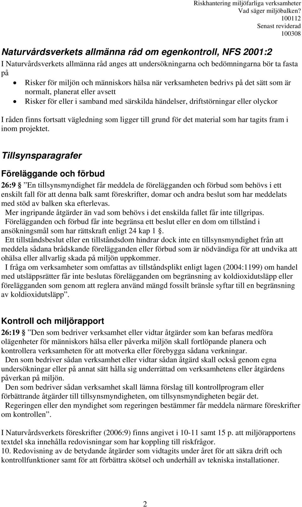 hälsa när verksamheten bedrivs på det sätt som är normalt, planerat eller avsett Risker för eller i samband med särskilda händelser, driftstörningar eller olyckor I råden finns fortsatt vägledning