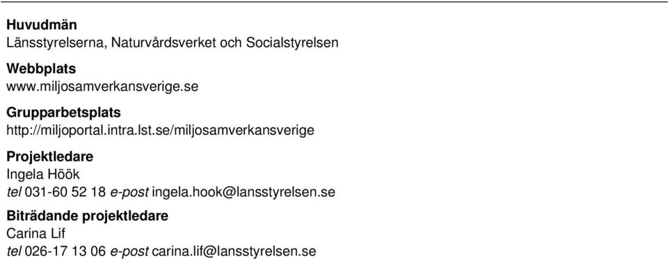 se/miljosamverkansverige Projektledare Ingela Höök tel 031-60 52 18 e-post ingela.