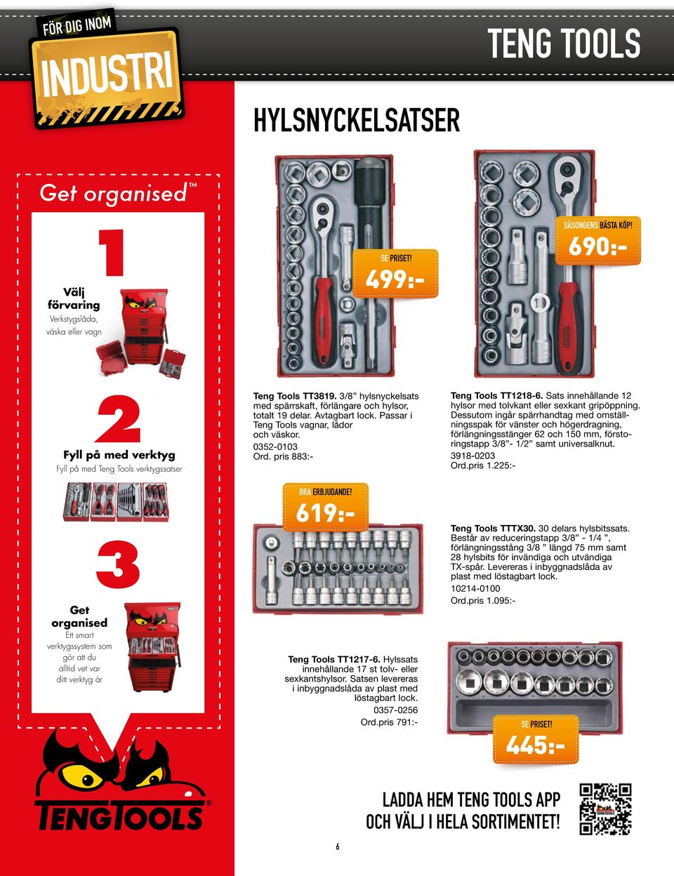 Passar i Teng Tools vagnar, lådor och väskor. 0352-0103 Ord. pris 883:- 619:- Teng Tools TT1217-6. Hylssats innehållande 17 st tolv- eller sexkantshylsor.