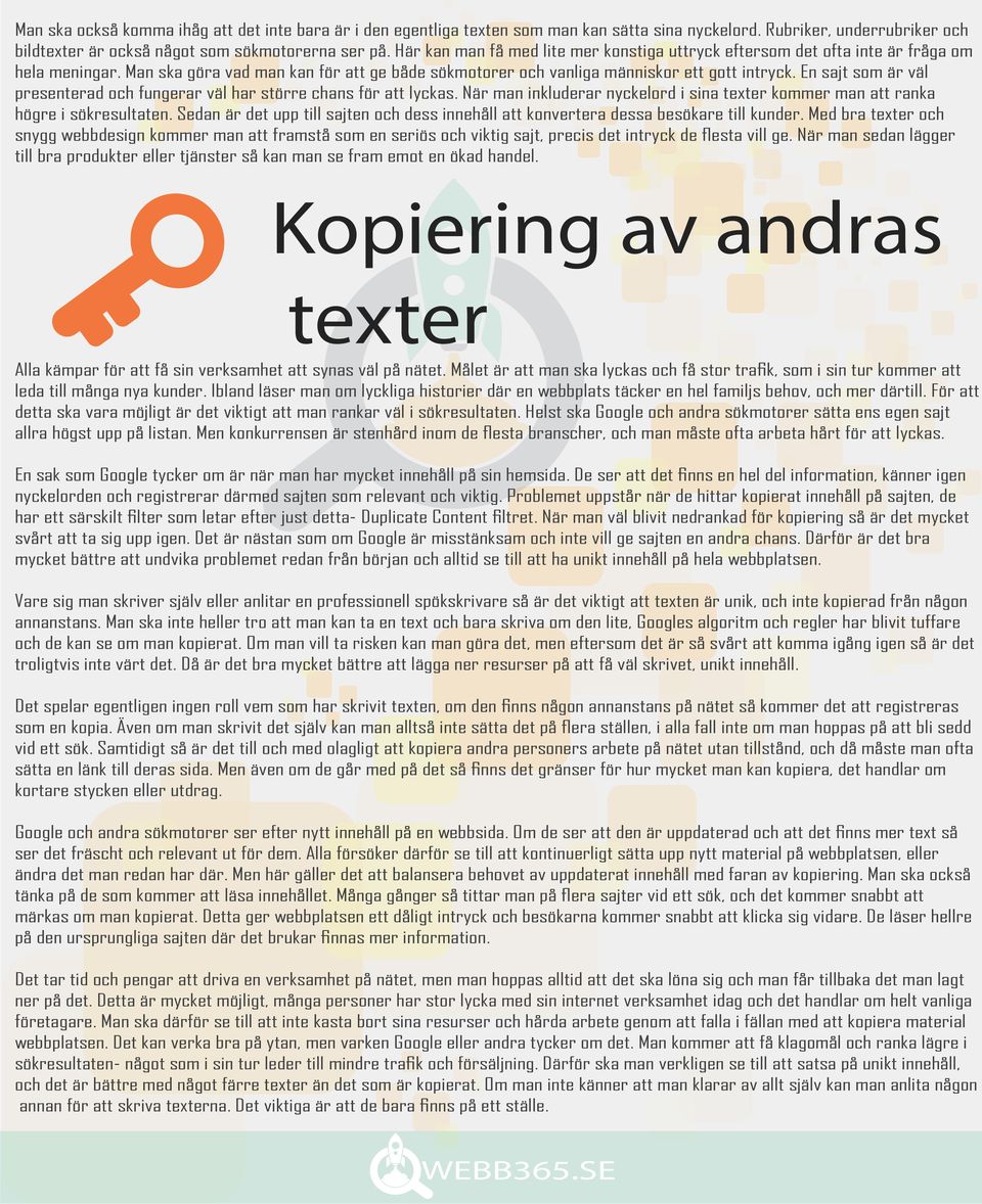 En sajt som är väl presenterad och fungerar väl har större chans för att lyckas. När man inkluderar nyckelord i sina texter kommer man att ranka högre i sökresultaten.