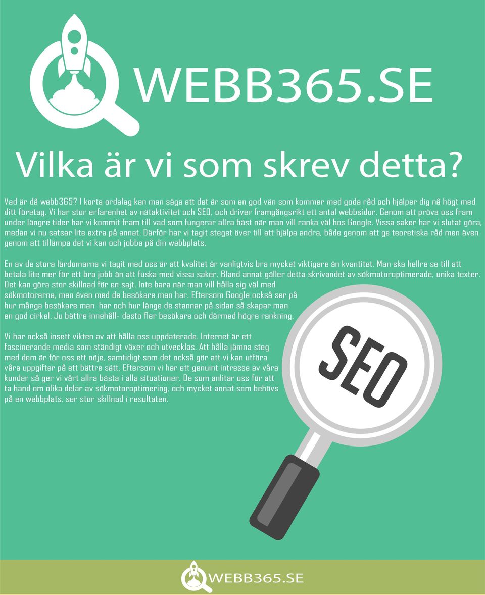 Genom att pröva oss fram under längre tider har vi kommit fram till vad som fungerar allra bäst när man vill ranka väl hos Google.