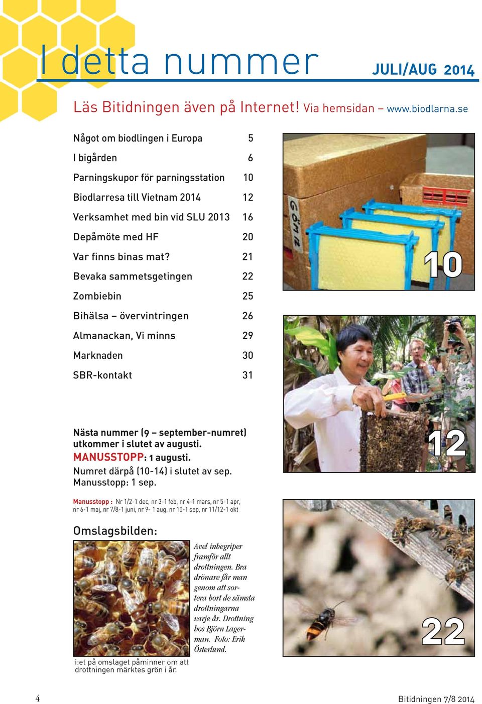 21 Bevaka sammetsgetingen 22 10 Zombiebin 25 Bihälsa övervintringen 26 Almanackan, Vi minns 29 Marknaden 30 SBR-kontakt 31 Nästa nummer (9 september-numret) utkommer i slutet av augusti.