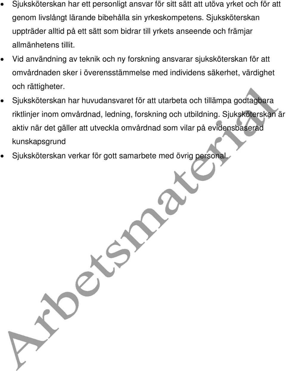 Vid användning av teknik och ny forskning ansvarar sjuksköterskan för att omvårdnaden sker i överensstämmelse med individens säkerhet, värdighet och rättigheter.