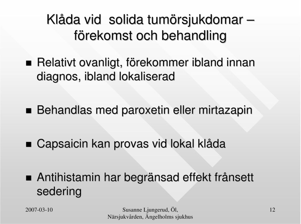 lokaliserad Behandlas med paroxetin eller mirtazapin Capsaicin