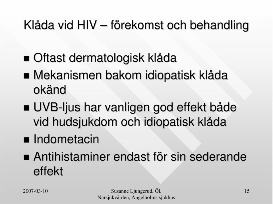 vanligen god effekt både vid hudsjukdom och idiopatisk klåda