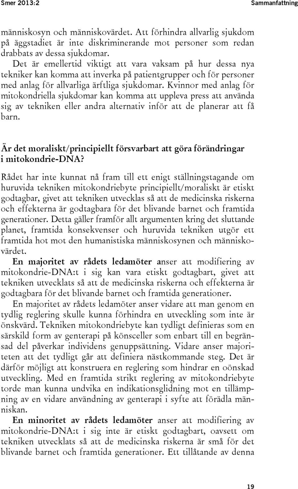 Kvinnor med anlag för mitokondriella sjukdomar kan komma att uppleva press att använda sig av tekniken eller andra alternativ inför att de planerar att få barn.