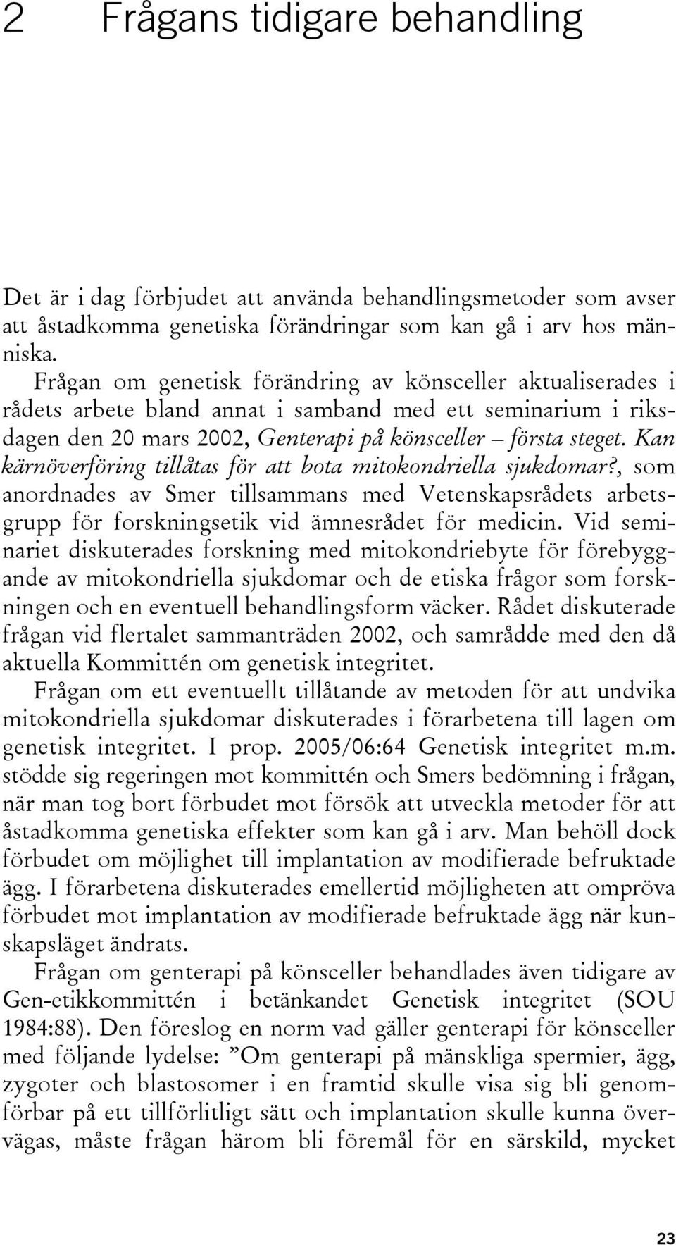 Kan kärnöverföring tillåtas för att bota mitokondriella sjukdomar?, som anordnades av Smer tillsammans med Vetenskapsrådets arbetsgrupp för forskningsetik vid ämnesrådet för medicin.