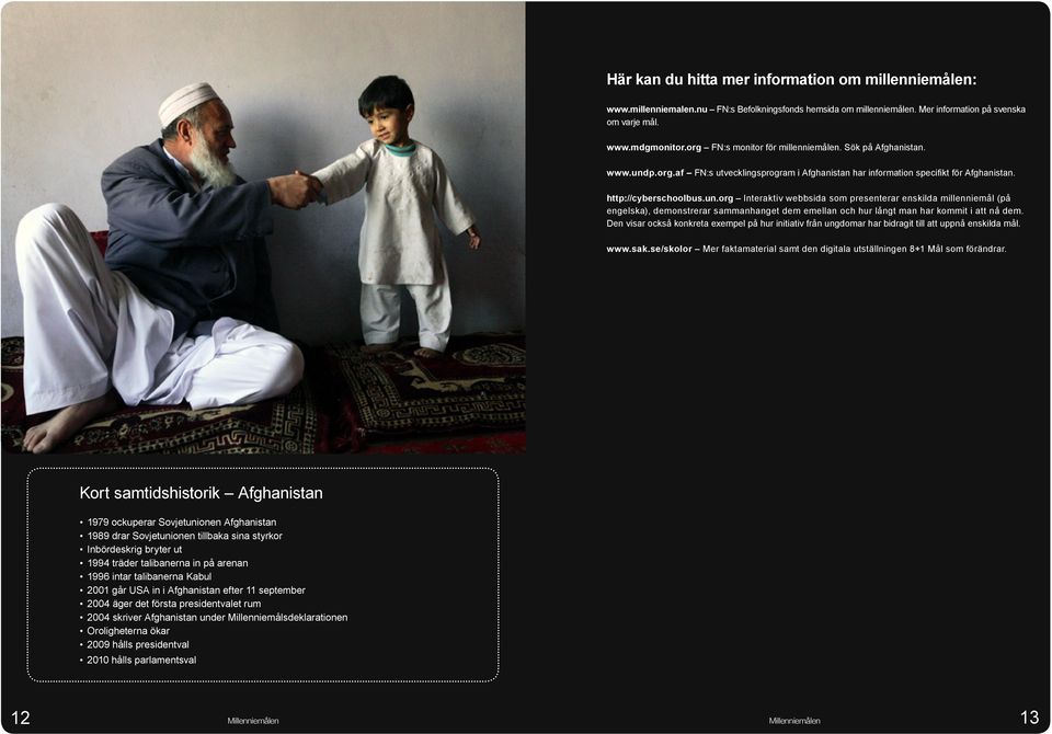 p.org.af FN:s utvecklingsprogram i Afghanistan har information specifikt för Afghanistan. http://cyberschoolbus.un.