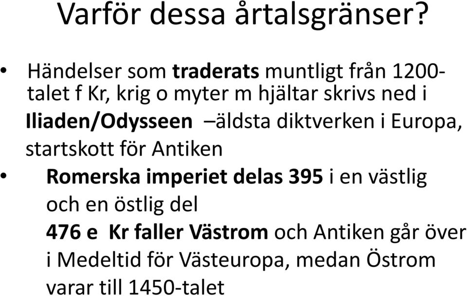 ned i Iliaden/Odysseen äldsta diktverken i Europa, startskott för Antiken Romerska