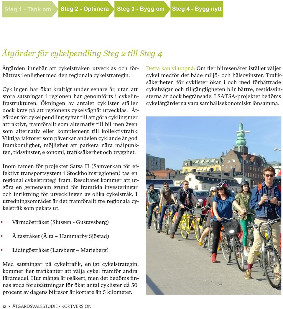Ökningen av antalet cyklister ställer dock krav på att regionens cykelvägnät utvecklas.
