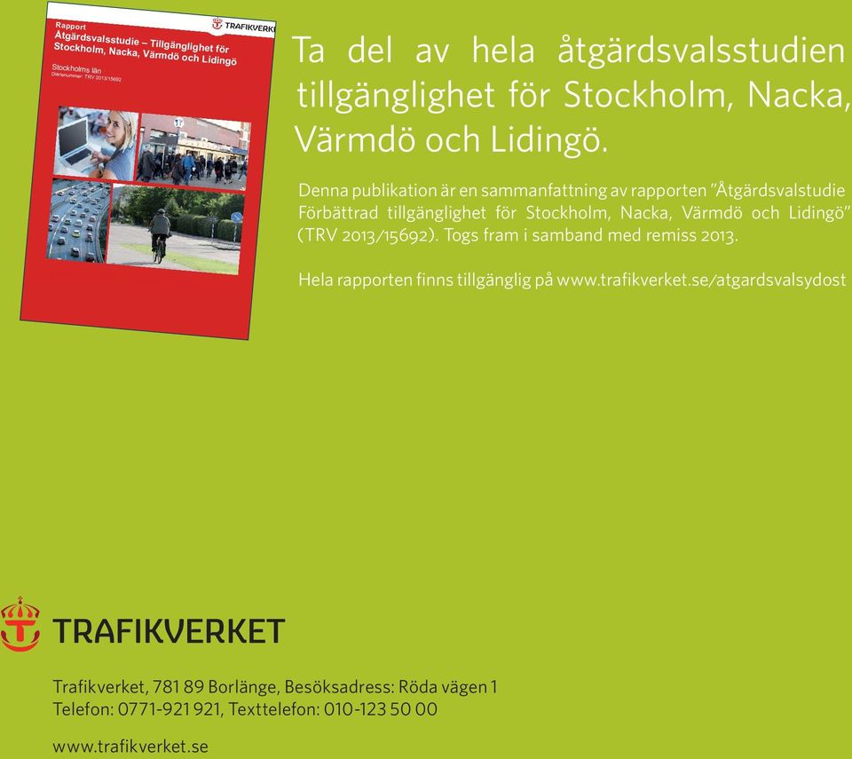 Denna publikation är en sammanfattning av rapporten Åtgärdsvalstudie Förbättrad tillgänglighet för Stockholm, Nacka, Värmdö och Lidingö (TRV