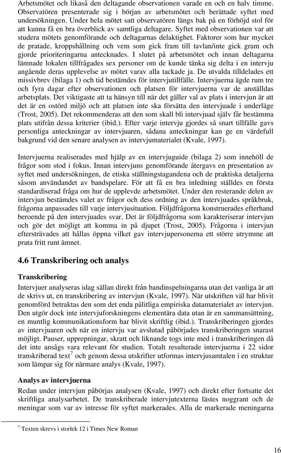 Syftet med observationen var att studera mötets genomförande och deltagarnas delaktighet.