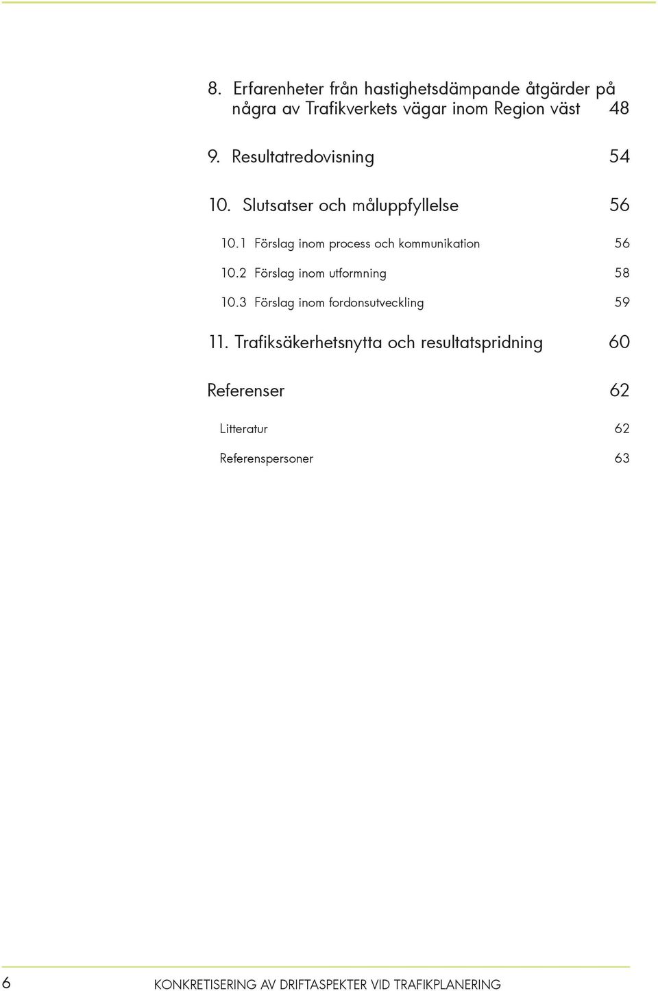 1 Förslag inom process och kommunikation 56 10.2 Förslag inom utformning 58 10.