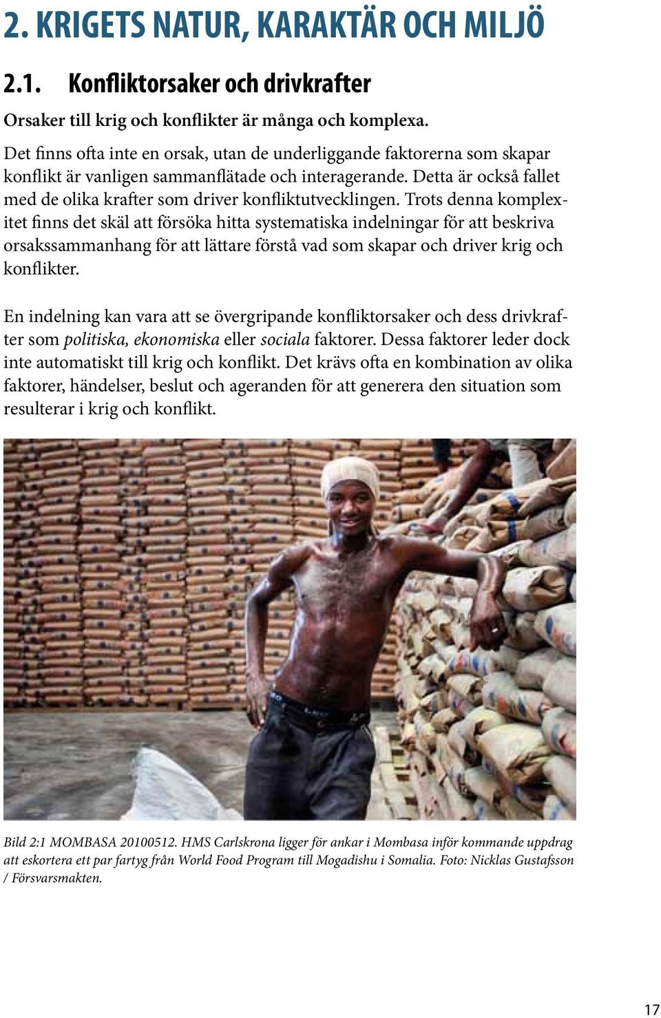 Detta är också fallet med de olika krafter som driver konfliktutvecklingen.