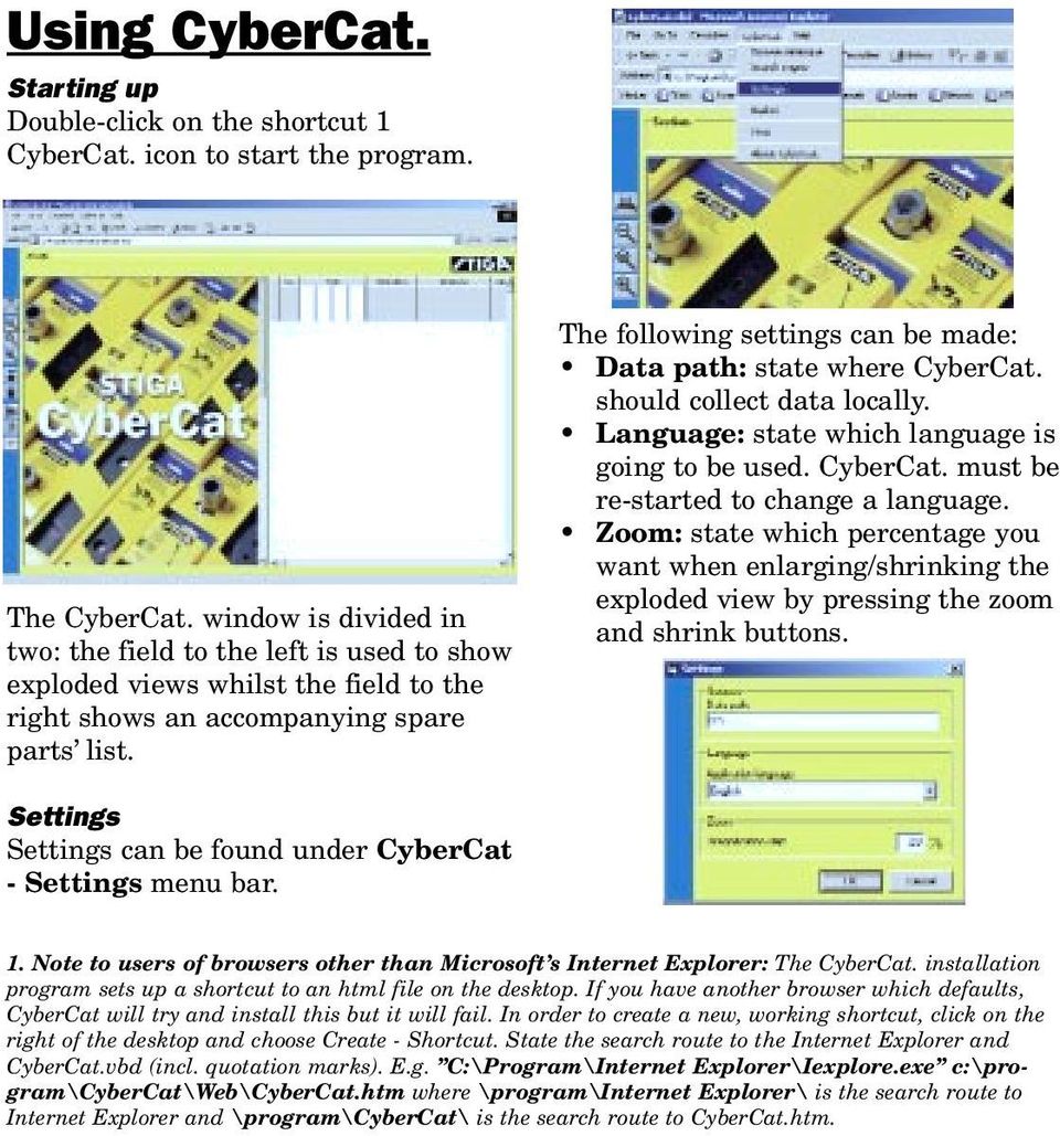 The following settings can be made: Data path: state where CyberCat. should collect data locally. Language: state which language is going to be used. CyberCat. must be re-started to change a language.