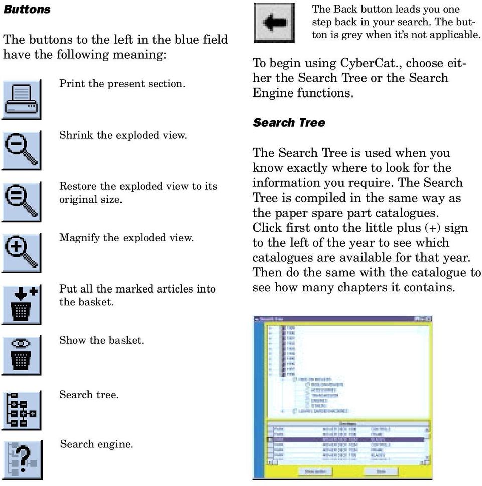 , choose either the Search Tree or the Search Engine functions. Search Tree The Search Tree is used when you know exactly where to look for the information you require.