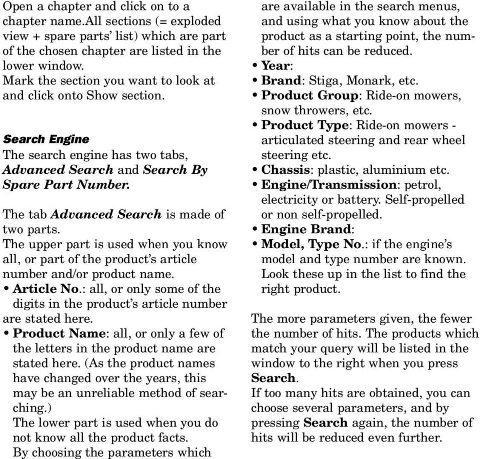The tab Advanced Search is made of two parts. The upper part is used when you know all, or part of the product s article number and/or product name. Article No.