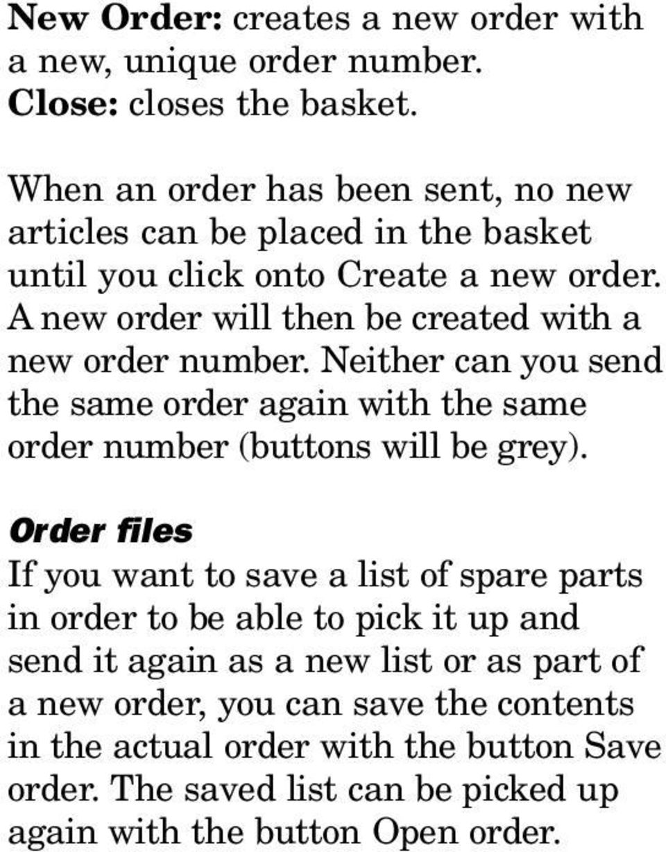 A new order will then be created with a new order number. Neither can you send the same order again with the same order number (buttons will be grey).