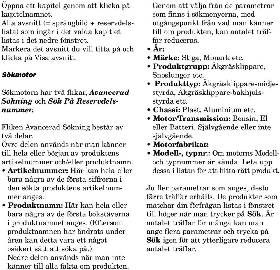 Övre delen används när man känner till hela eller början av produktens artikelnummer och/eller produktnamn.