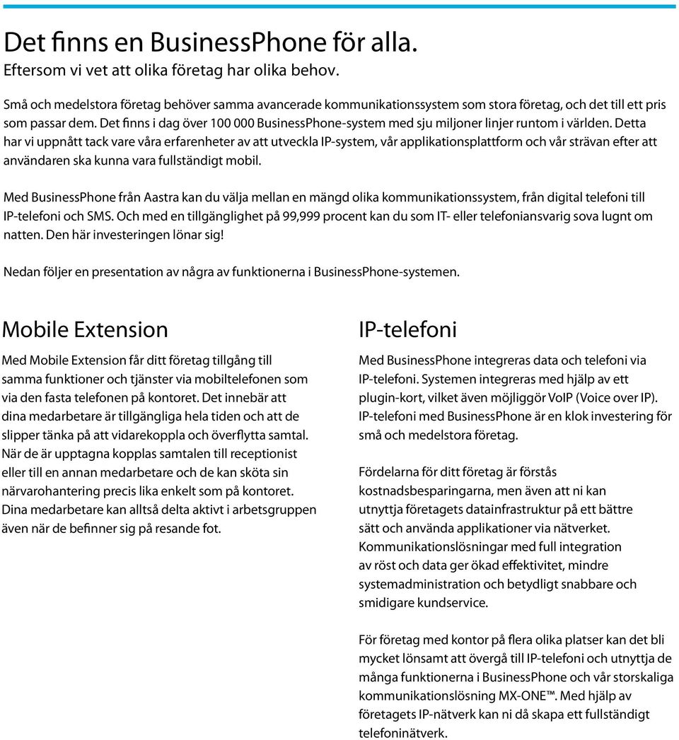 Det finns i dag över 100 000 BusinessPhone-system med sju miljoner linjer runtom i världen.