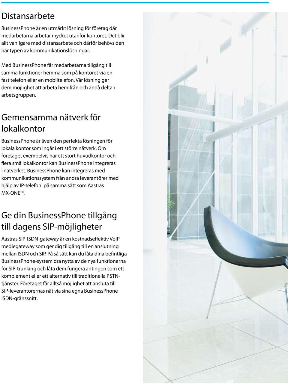 Med BusinessPhone får medarbetarna tillgång till samma funktioner hemma som på kontoret via en fast telefon eller en mobiltelefon.