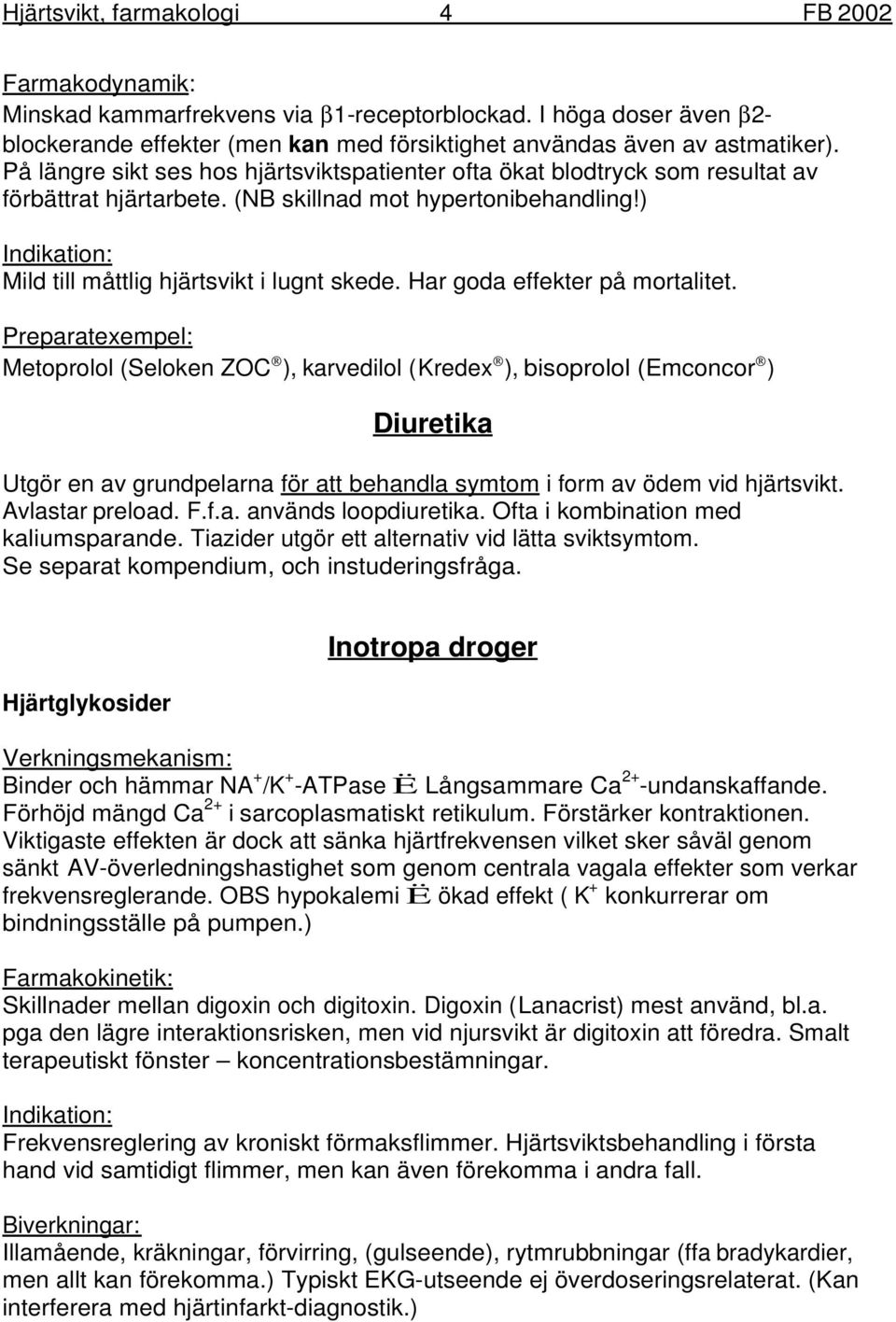 Har goda effekter på mortalitet.
