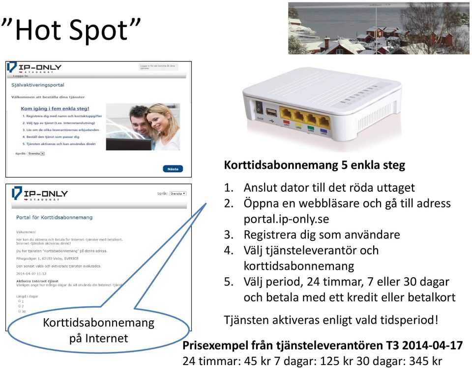 Välj tjänsteleverantör och korttidsabonnemang 5.