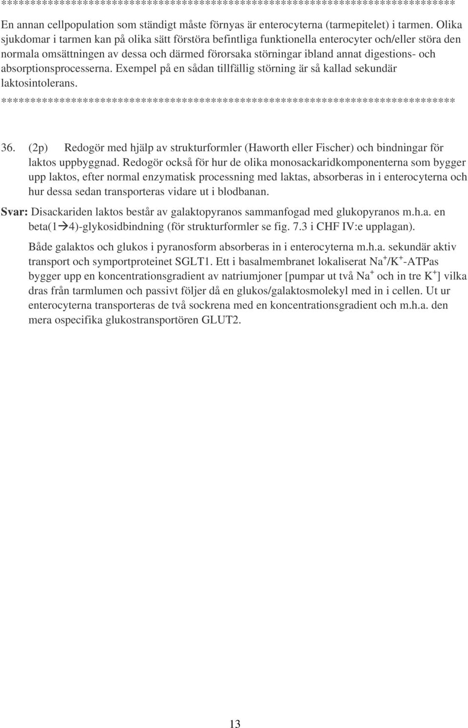 absorptionsprocesserna. Exempel på en sådan tillfällig störning är så kallad sekundär laktosintolerans. **** 36.