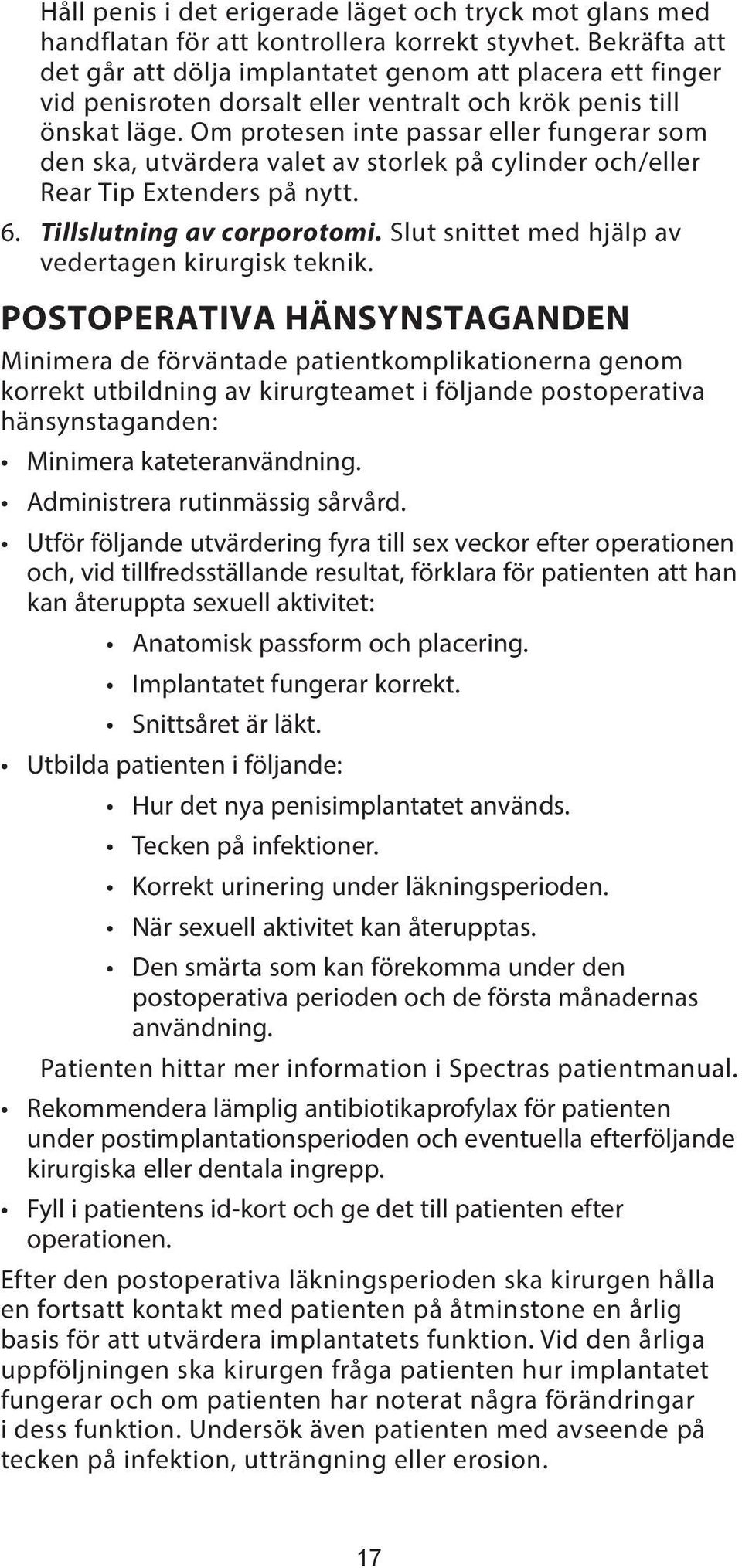 Om protesen inte passar eller fungerar som den ska, utvärdera valet av storlek på cylinder och/eller Rear Tip Extenders på nytt. 6. Tillslutning av corporotomi.