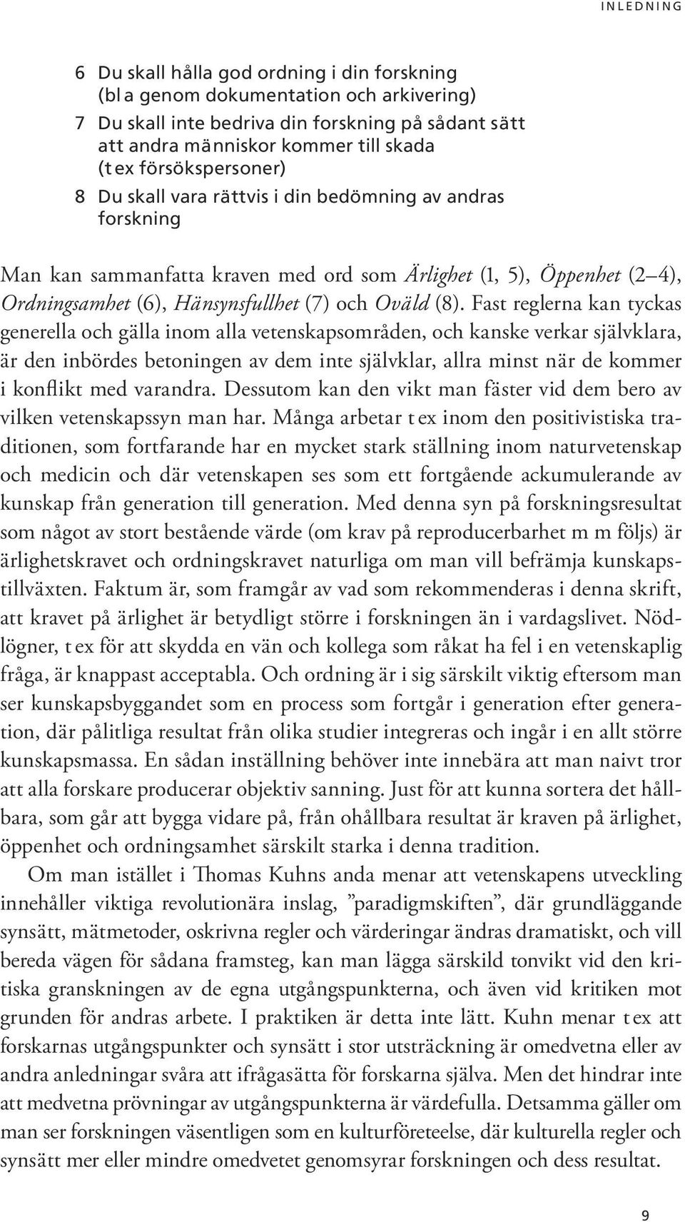 (8). Fast reglerna kan tyckas generella och gälla inom alla vetenskapsområden, och kanske verkar självklara, är den inbördes betoningen av dem inte självklar, allra minst när de kommer i konflikt med