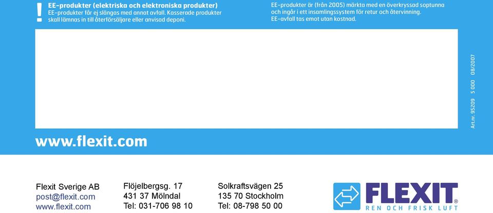 EE-produkter är (från 2005) märkta med en överkryssad soptunna och ingår i ett insamlingssystem för retur och återvinning.