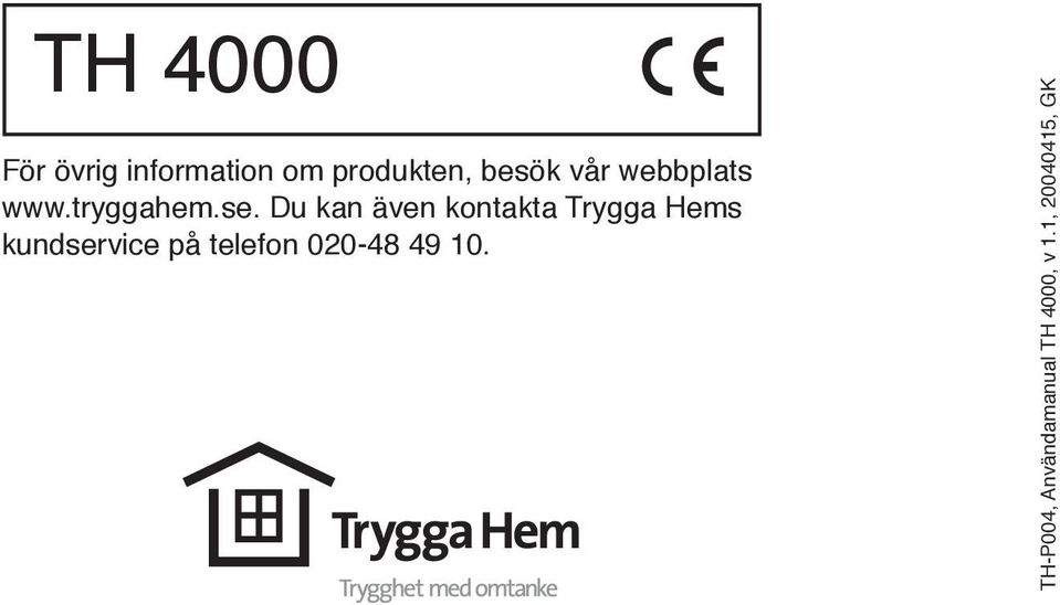 Du kan även kontakta Trygga Hems kundservice på