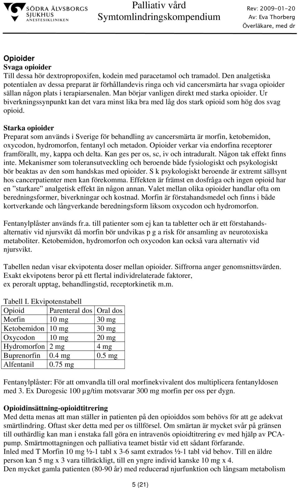 Ur biverkningssynpunkt kan det vara minst lika bra med låg dos stark opioid som hög dos svag opioid.