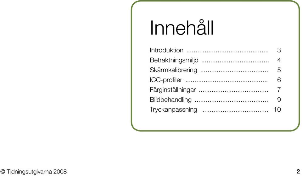 .. 4 Skärmkalibrering... 5 ICC-profiler.