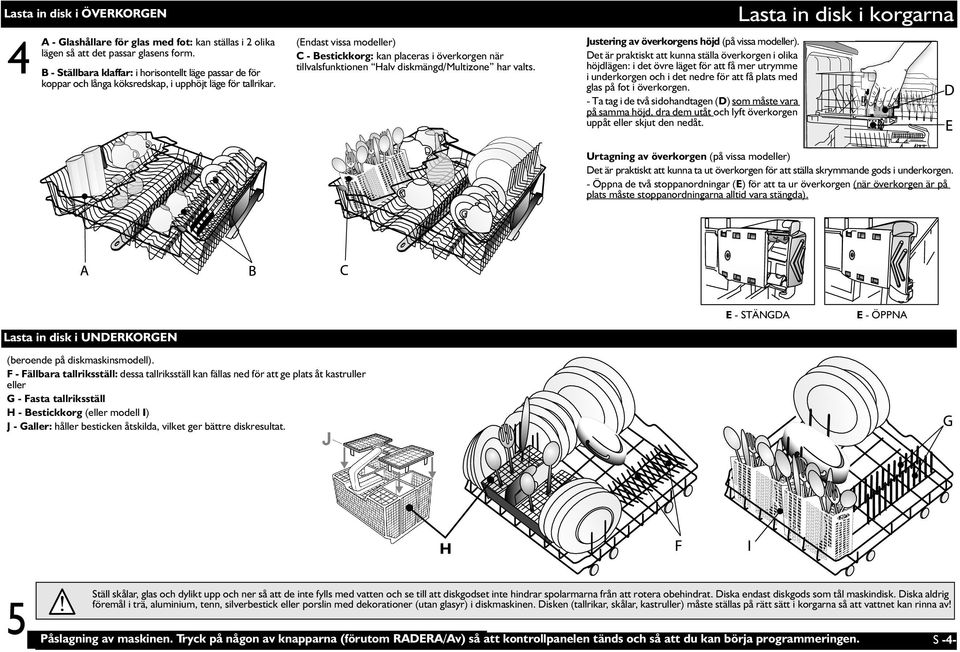 (Endast vissa modeller) C - Bestickkorg: kan placeras i överkorgen när tillvalsfunktionen Halv diskmängd/multizone har valts. Justering av överkorgens höjd (på vissa modeller).