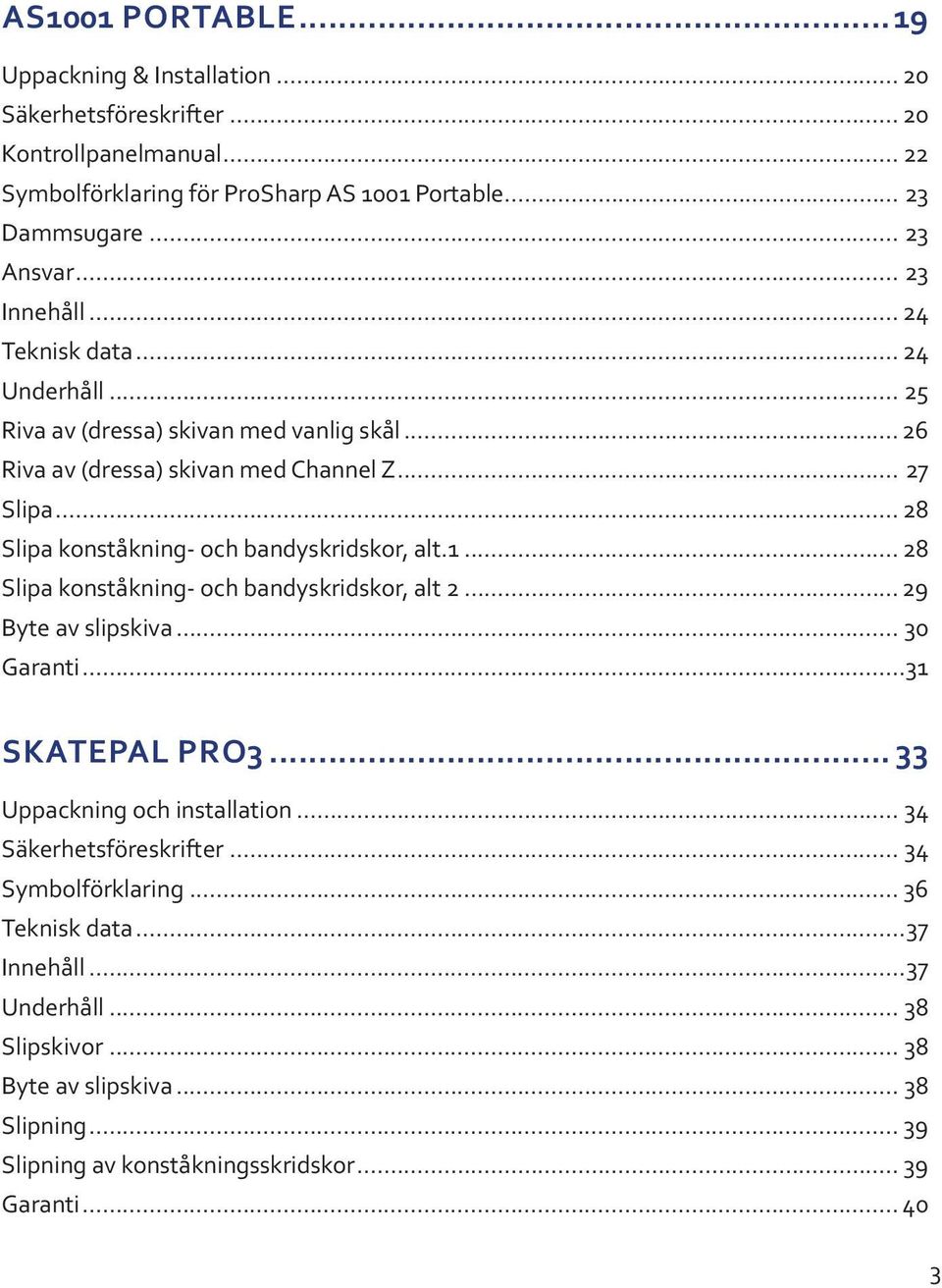 .. 28 Slipa konståkning- och bandyskridskor, alt.1... 28 Slipa konståkning- och bandyskridskor, alt 2... 29 Byte av slipskiva... 30 Garanti...31 SKATEPAL PRO3.