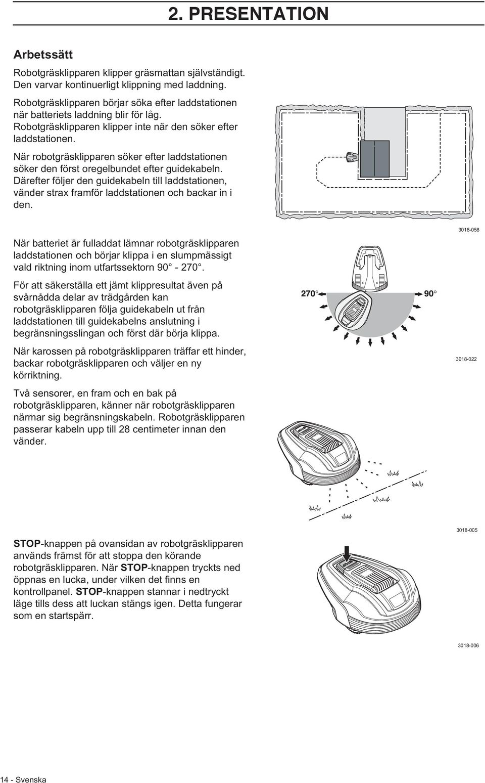 När robotgräsklipparen söker efter laddstationen söker den först oregelbundet efter guidekabeln.