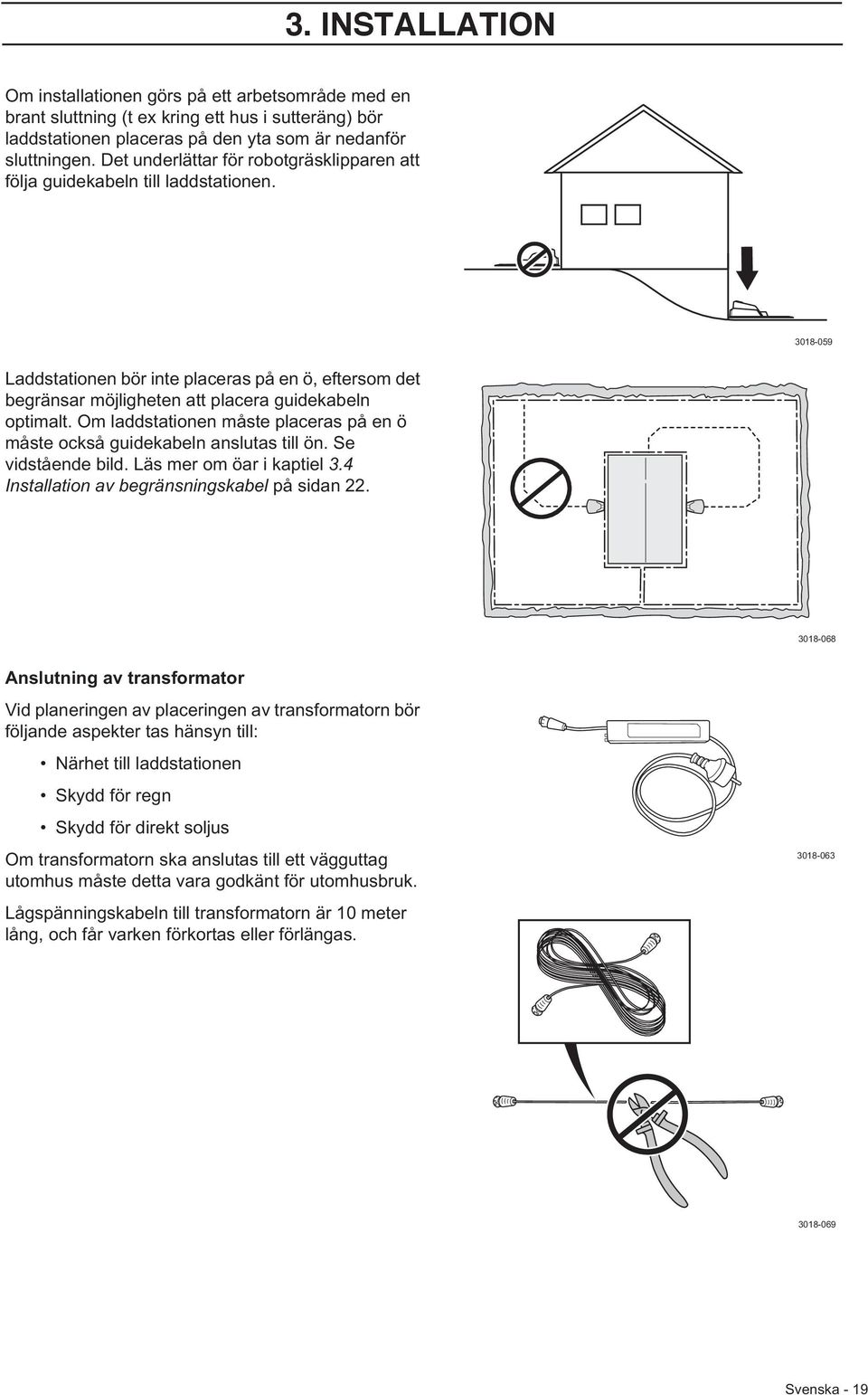 Om laddstationen måste placeras på en ö måste också guidekabeln anslutas till ön. Se vidstående bild. Läs mer om öar i kaptiel 3.4 Installation av begränsningskabel på sidan 22.