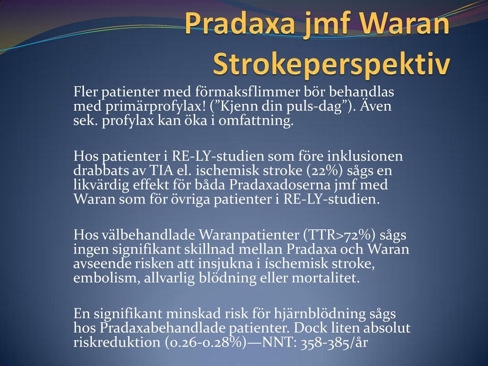 ischemisk stroke (22%) sågs en likvärdig effekt för båda Pradaxadoserna jmf med Waran som för övriga patienter i RE-LY-studien.