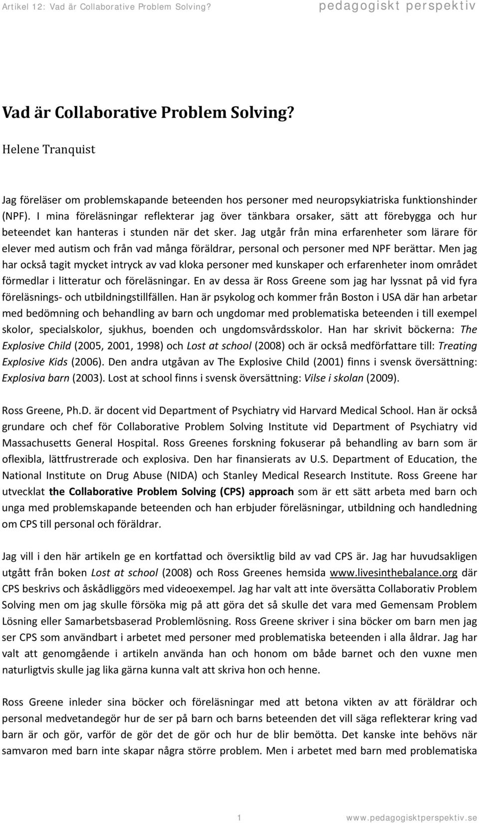 Jag utgår från mina erfarenheter som lärare för elever med autism och från vad många föräldrar, personal och personer med NPF berättar.