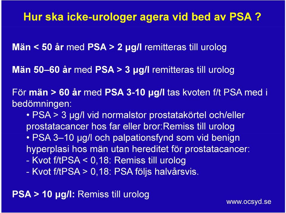 tas kvoten f/t PSA med i bedömningen: PSA > 3 μg/l vid normalstor prostatakörtel och/eller prostatacancer hos far eller bror:remiss till