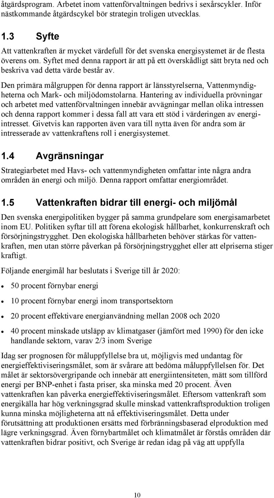 Syftet med denna rapport är att på ett överskådligt sätt bryta ned och beskriva vad detta värde består av.