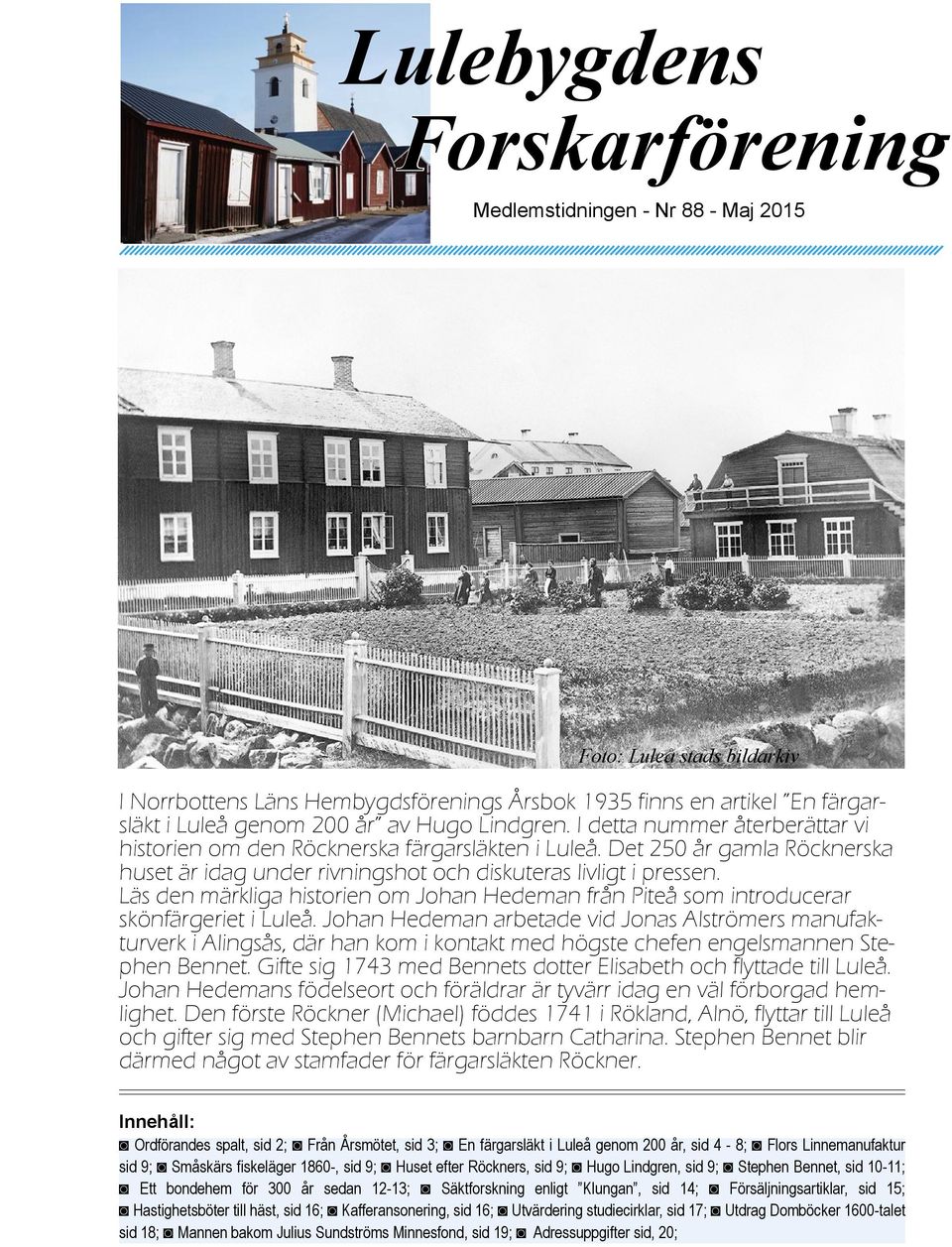 Det 250 år gamla Röcknerska huset är idag under rivningshot och diskuteras livligt i pressen. Läs den märkliga historien om Johan Hedeman från Piteå som introducerar skönfärgeriet i Luleå.