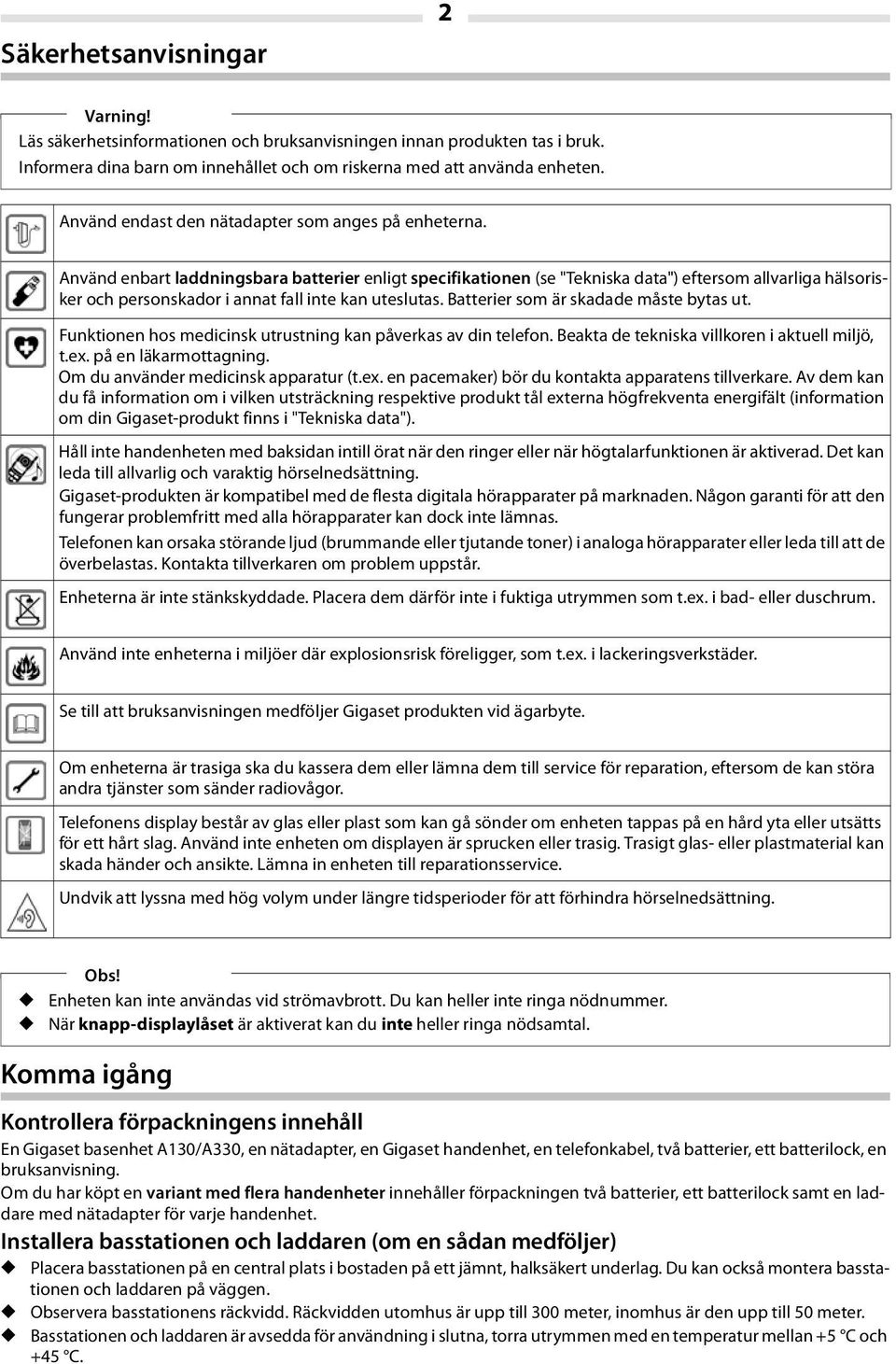 Använd enbart laddningsbara batterier enligt specifikationen (se "Tekniska data") eftersom allvarliga hälsorisker och personskador i annat fall inte kan uteslutas.