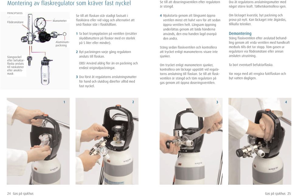 och alternativt att små flaskor står i flaskhållare. 1 Ta bort krympplasten på ventilen (ersätter skyddsmuttern på flaskor med en storlek på 5 liter eller mindre).