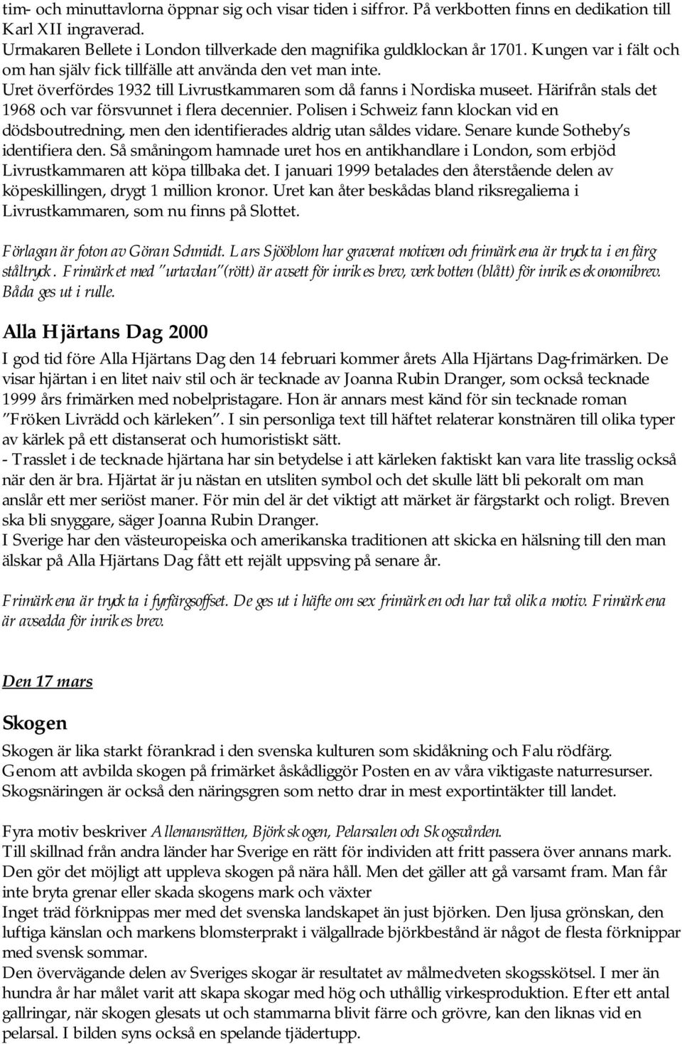 Härifrån stals det 1968 och var försvunnet i flera decennier. Polisen i Schweiz fann klockan vid en dödsboutredning, men den identifierades aldrig utan såldes vidare.