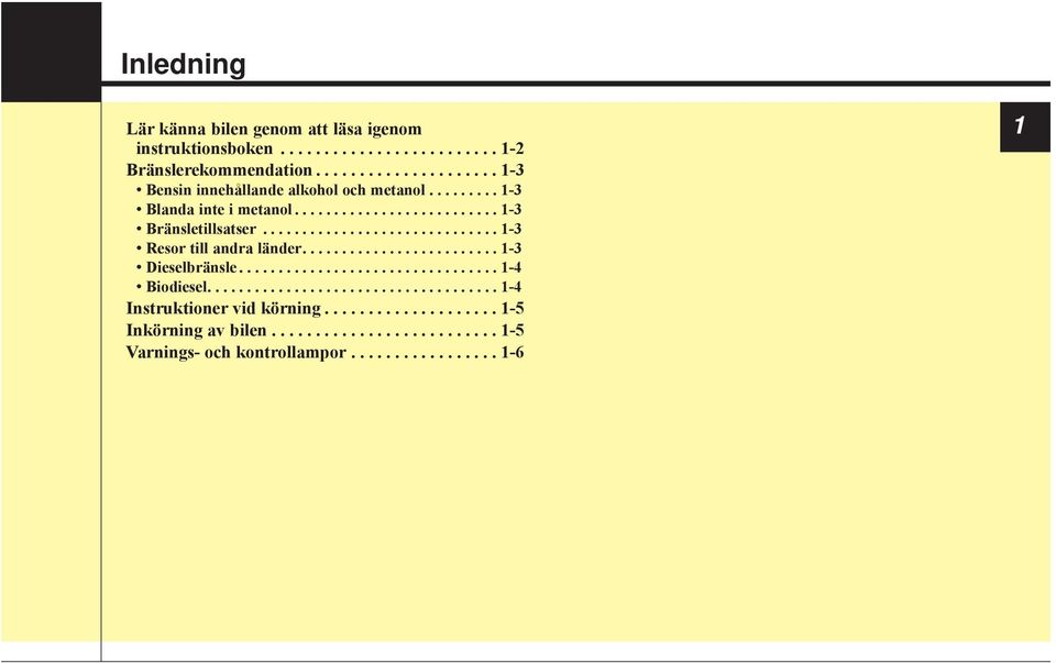 ............................. 1-3 Resor till andra länder......................... 1-3 Dieselbränsle................................. 1-4 Biodiesel.