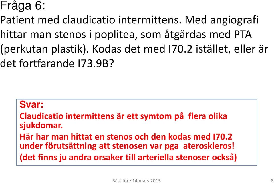 2 istället, eller är det fortfarande I73.9B? Claudicatio intermittens är ett symtom på flera olika sjukdomar.